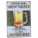 belive in another beer platskylt